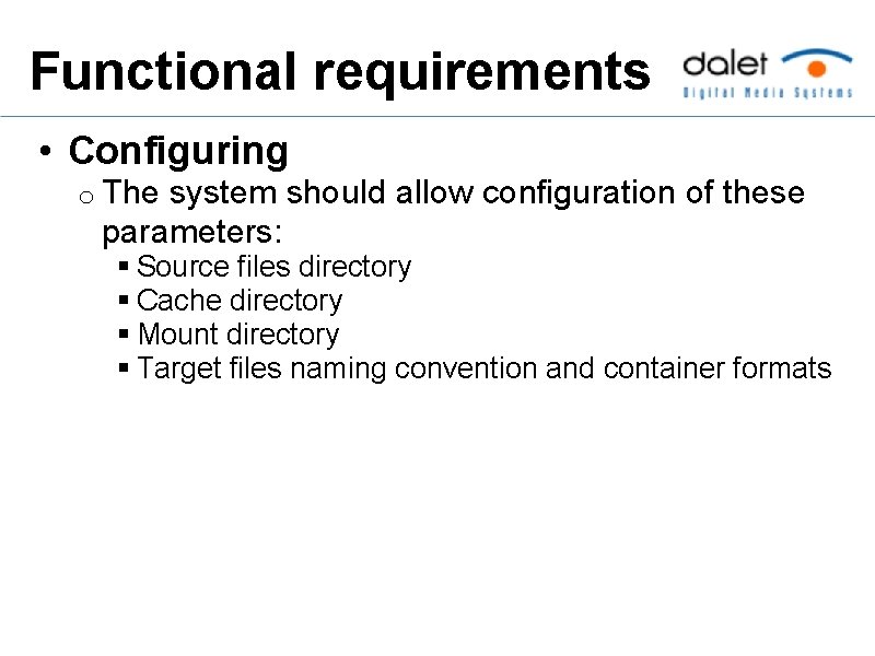 Functional requirements • Configuring o The system should allow configuration of these parameters: §