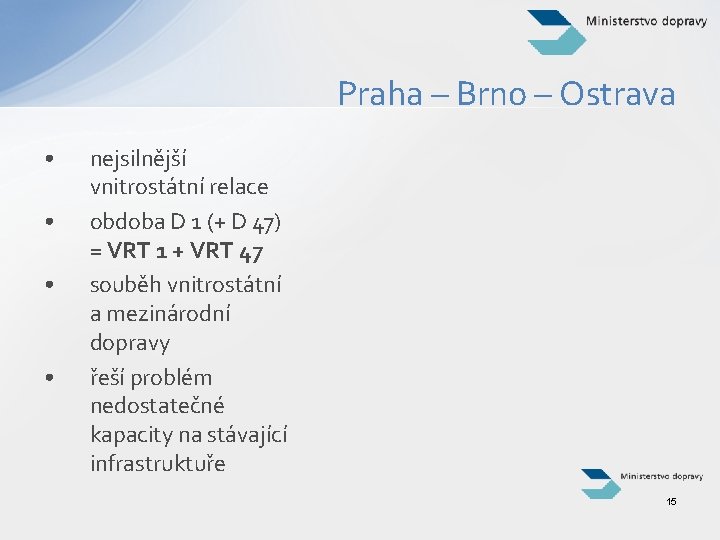 Praha – Brno – Ostrava • • nejsilnější vnitrostátní relace obdoba D 1 (+