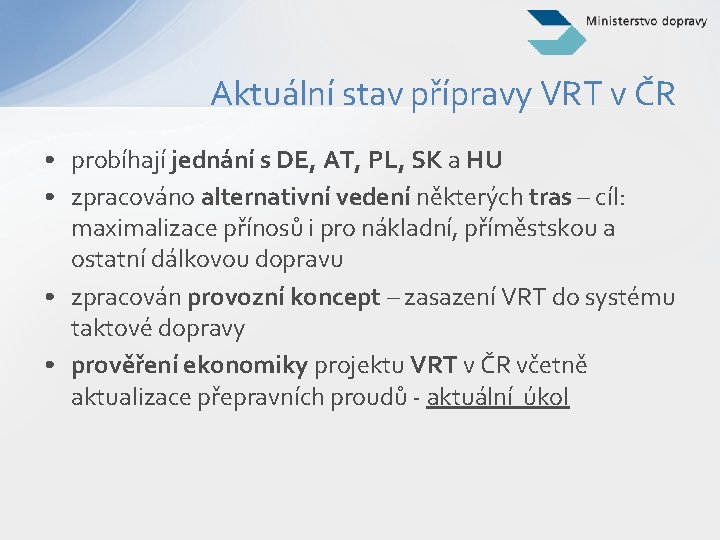 Aktuální stav přípravy VRT v ČR • probíhají jednání s DE, AT, PL, SK