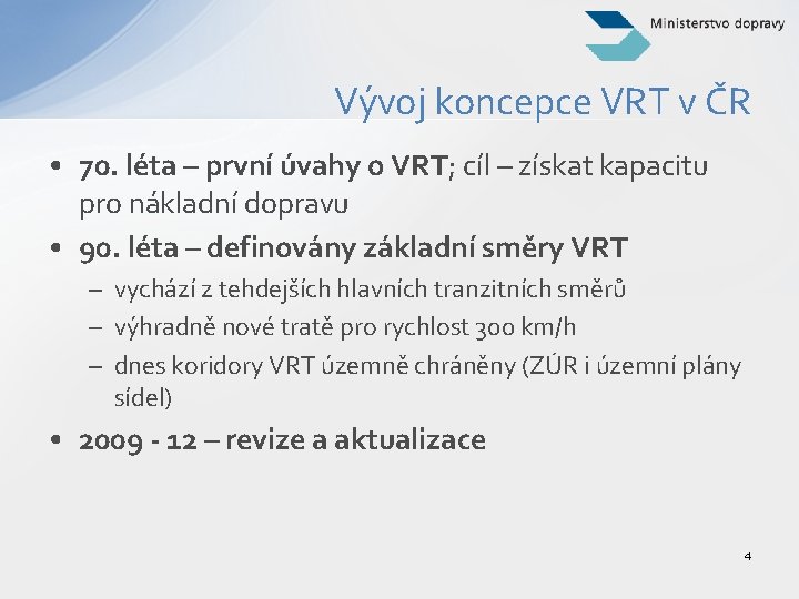 Vývoj koncepce VRT v ČR • 70. léta – první úvahy o VRT; cíl
