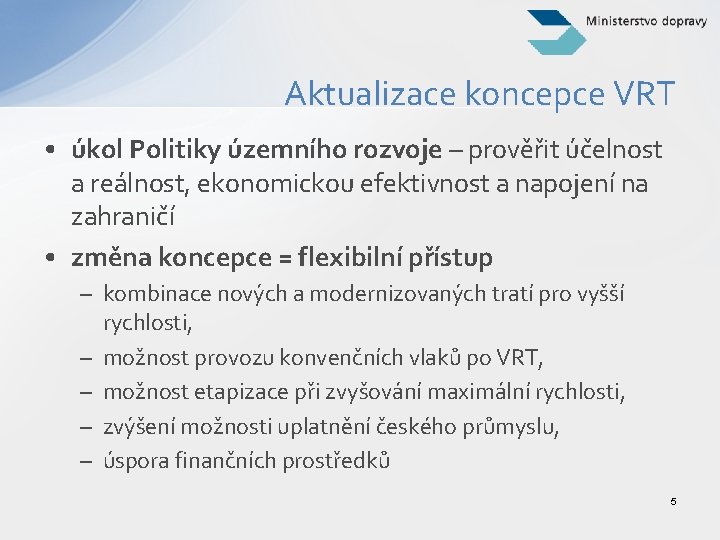 Aktualizace koncepce VRT • úkol Politiky územního rozvoje – prověřit účelnost a reálnost, ekonomickou