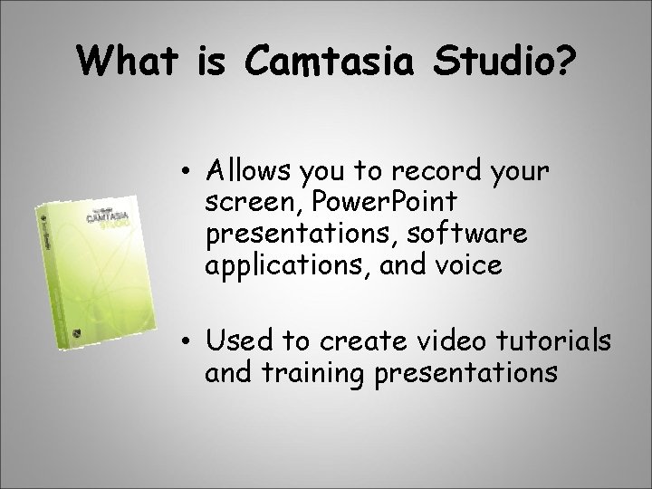 What is Camtasia Studio? • Allows you to record your screen, Power. Point presentations,