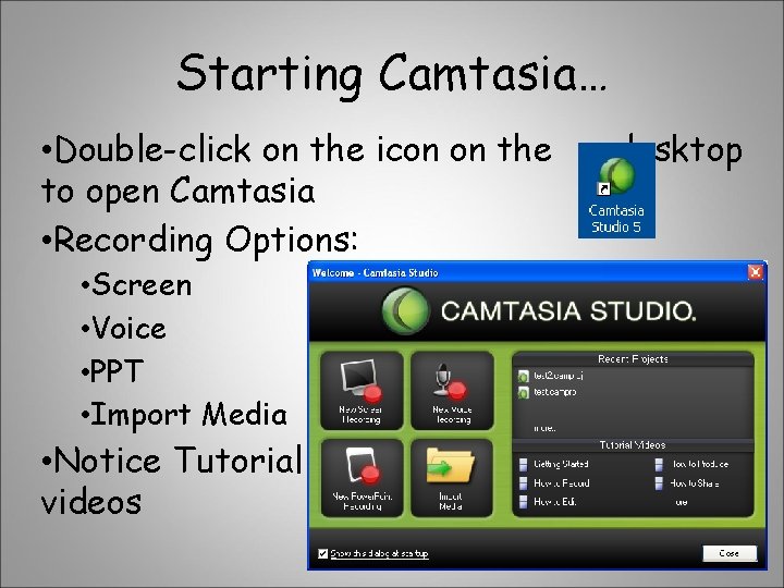 Starting Camtasia… • Double-click on the icon on the to open Camtasia • Recording