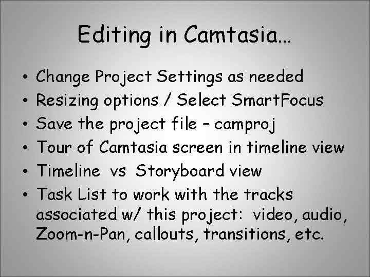 Editing in Camtasia… • • • Change Project Settings as needed Resizing options /