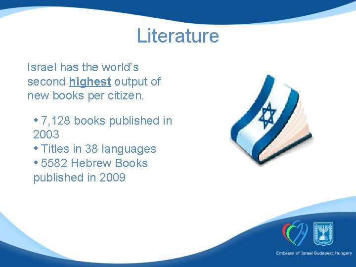 Literature Israel has the world’s second highest output of new books per citizen. •