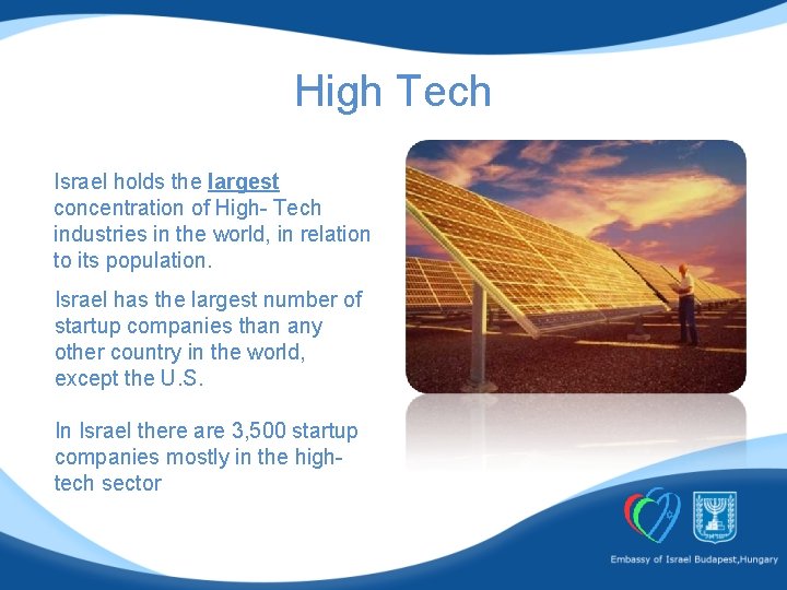 High Tech Israel holds the largest concentration of High- Tech industries in the world,