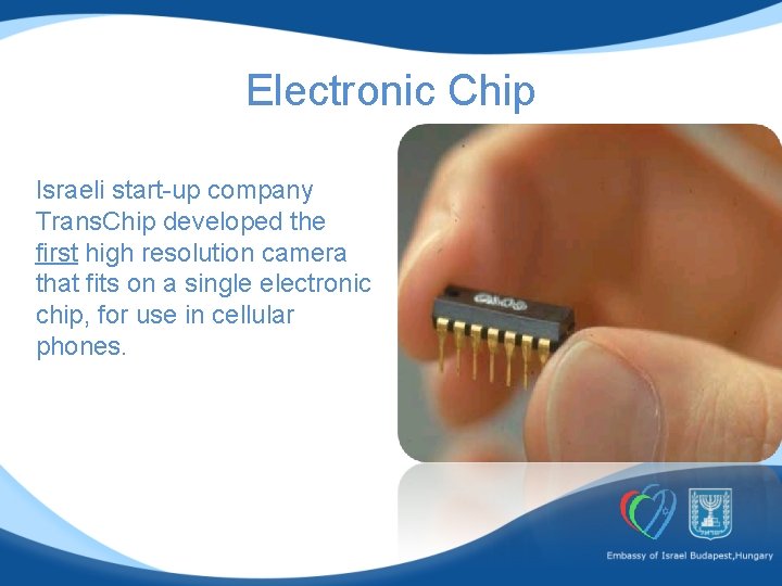 Electronic Chip Israeli start-up company Trans. Chip developed the first high resolution camera that