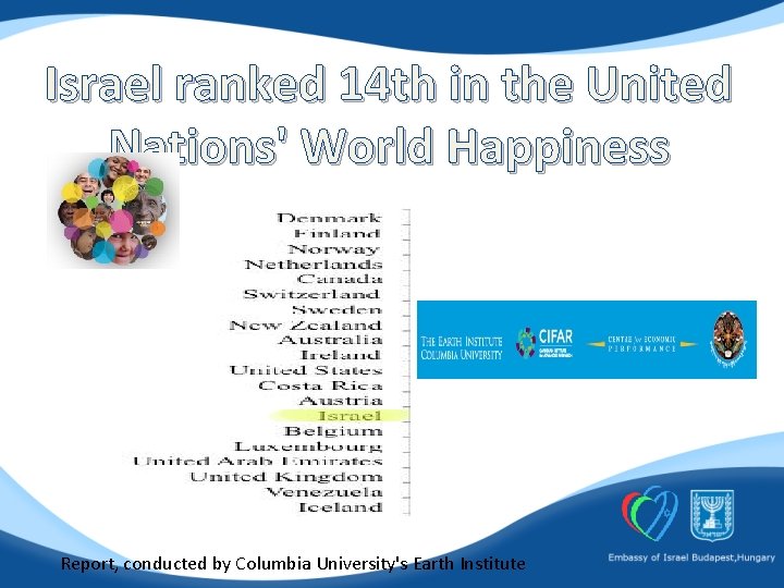 Israel ranked 14 th in the United Nations' World Happiness Report, conducted by Columbia