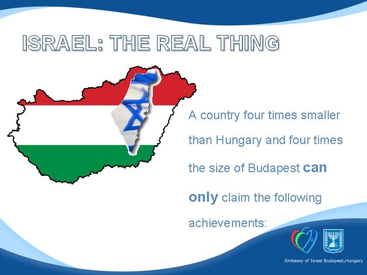 ISRAEL: THE REAL THING A country four times smaller than Hungary and four times