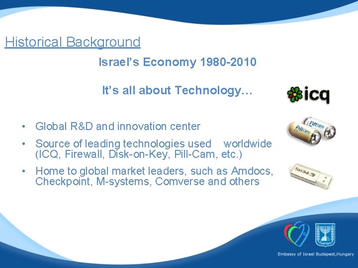 Historical Background Israel’s Economy 1980 -2010 It’s all about Technology… • Global R&D and