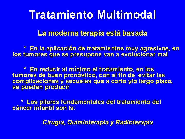 Tratamiento Multimodal La moderna terapia está basada * En la aplicación de tratamientos muy