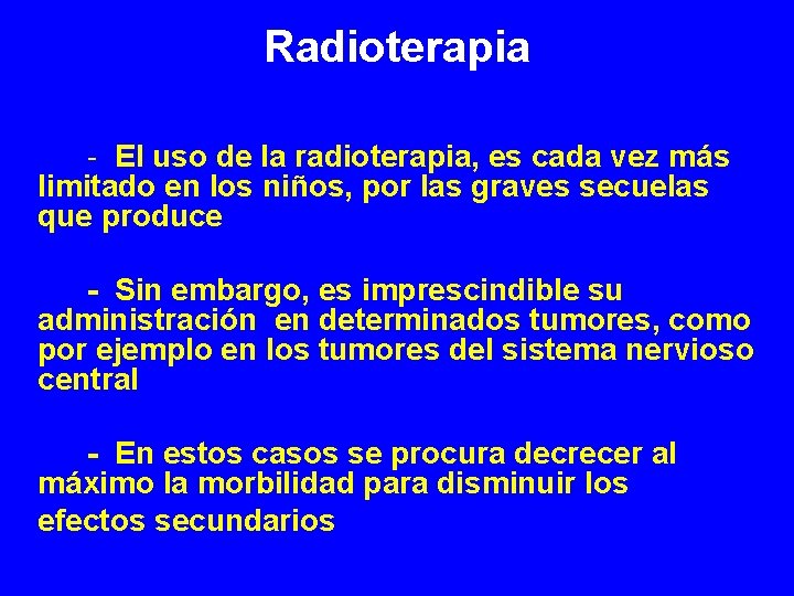Radioterapia - El uso de la radioterapia, es cada vez más limitado en los