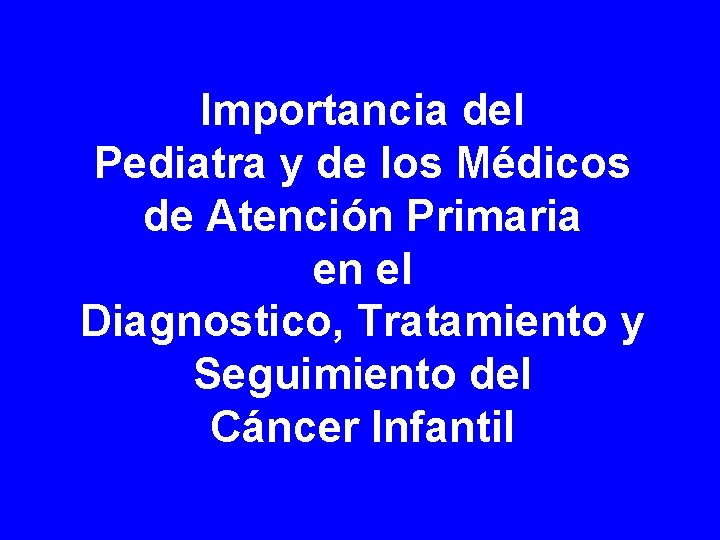 Importancia del Pediatra y de los Médicos de Atención Primaria en el Diagnostico, Tratamiento