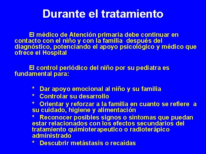 Durante el tratamiento El médico de Atención primaria debe continuar en contacto con el