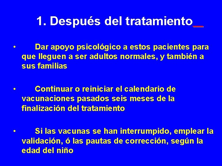 1. Después del tratamiento • Dar apoyo psicológico a estos pacientes para que lleguen