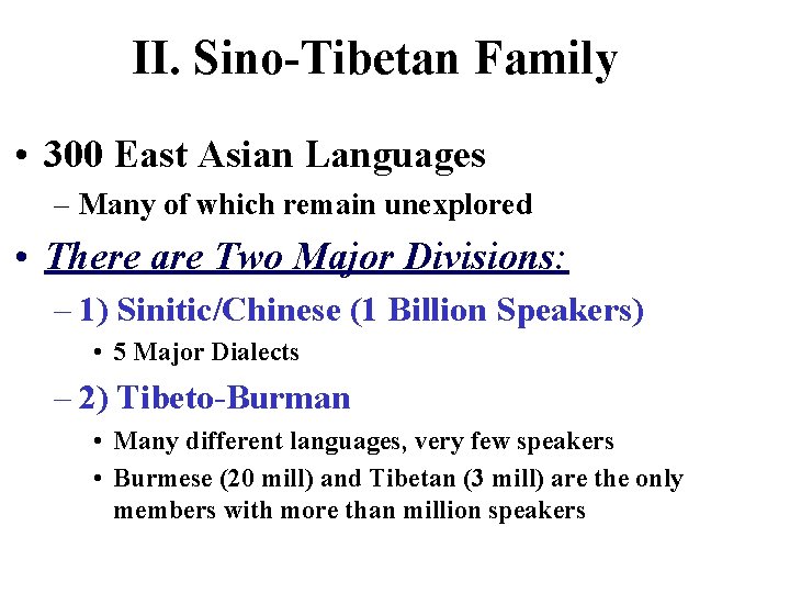 II. Sino-Tibetan Family • 300 East Asian Languages – Many of which remain unexplored