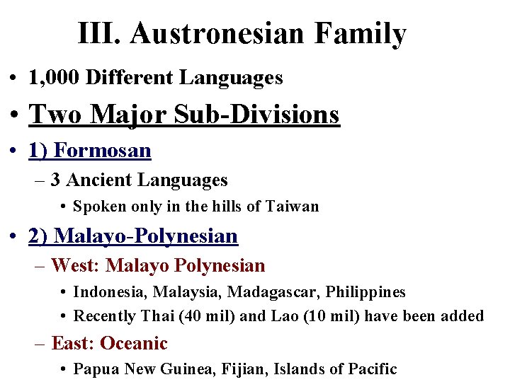 III. Austronesian Family • 1, 000 Different Languages • Two Major Sub-Divisions • 1)