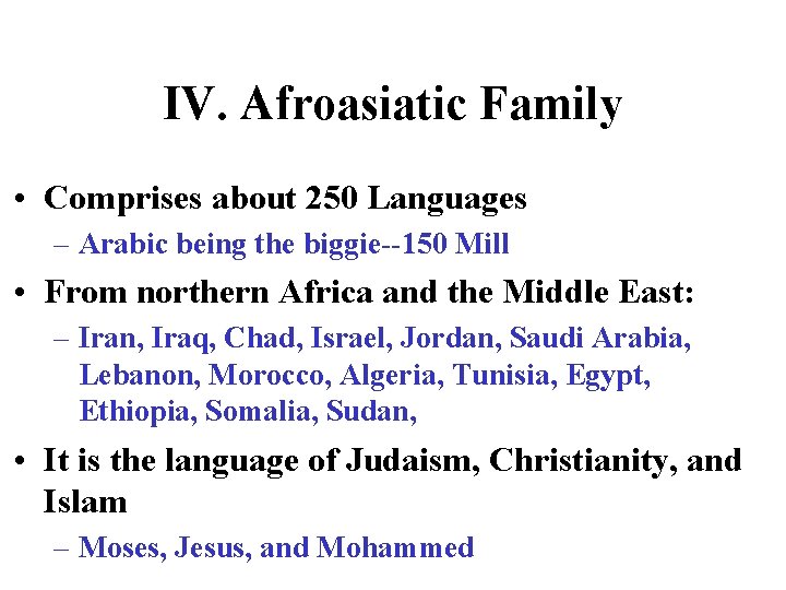 IV. Afroasiatic Family • Comprises about 250 Languages – Arabic being the biggie--150 Mill