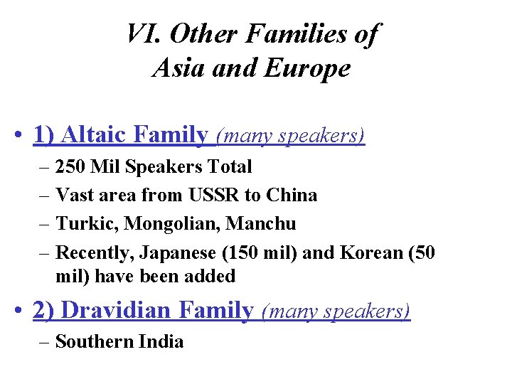 VI. Other Families of Asia and Europe • 1) Altaic Family (many speakers) –