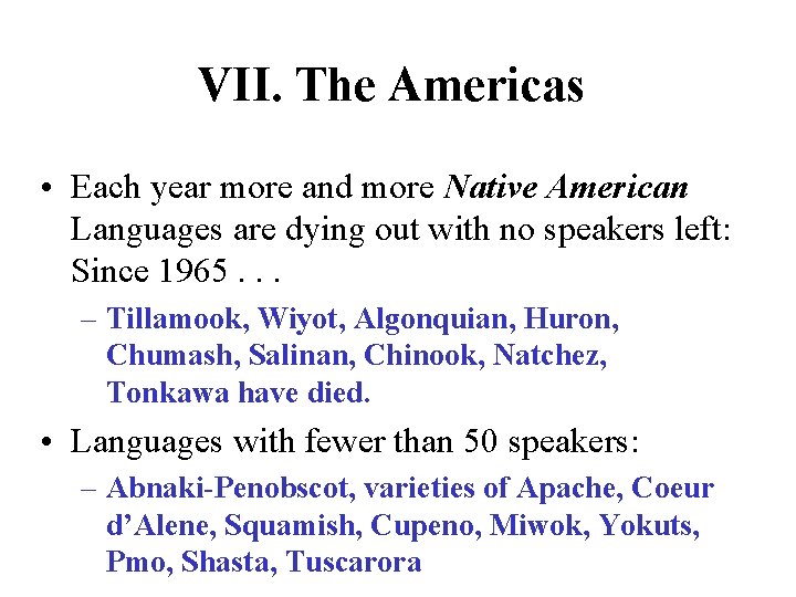 VII. The Americas • Each year more and more Native American Languages are dying