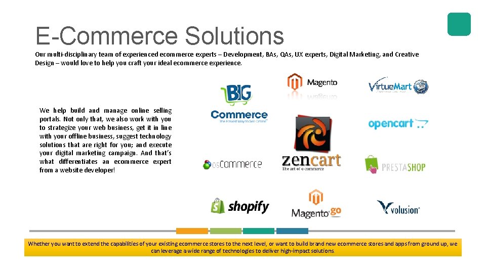 E-Commerce Solutions Our multi-disciplinary team of experienced ecommerce experts – Development, BAs, QAs, UX
