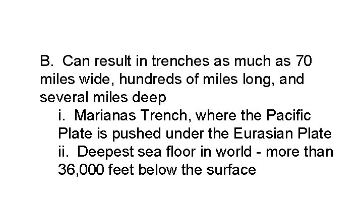 B. Can result in trenches as much as 70 miles wide, hundreds of miles