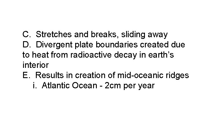C. Stretches and breaks, sliding away D. Divergent plate boundaries created due to heat