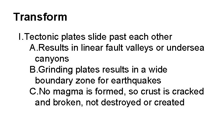 Transform I. Tectonic plates slide past each other A. Results in linear fault valleys