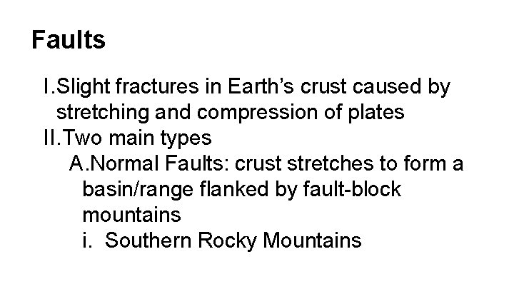 Faults I. Slight fractures in Earth’s crust caused by stretching and compression of plates