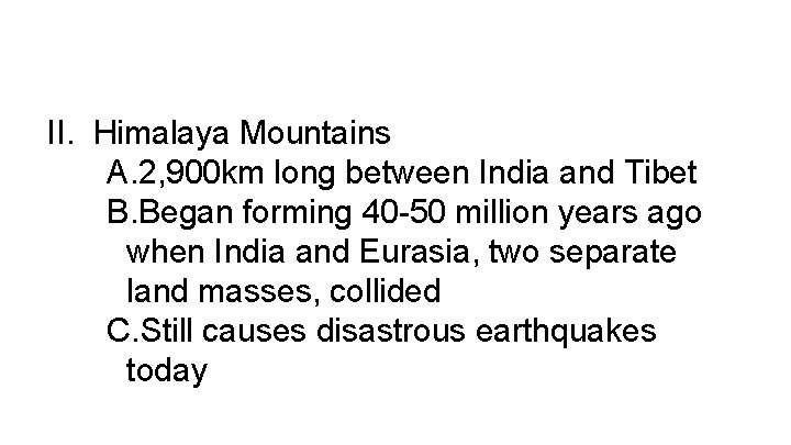 II. Himalaya Mountains A. 2, 900 km long between India and Tibet B. Began