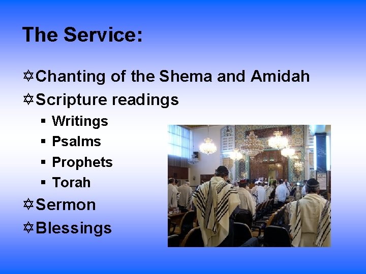 The Service: Chanting of the Shema and Amidah Scripture readings § § Writings Psalms