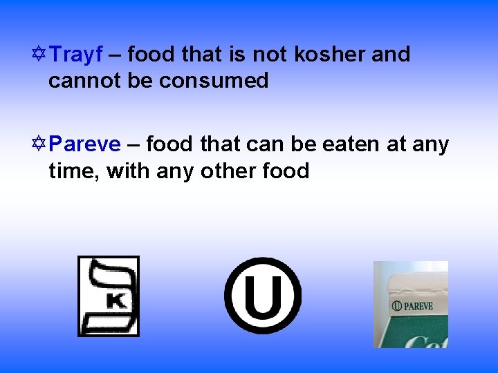  Trayf – food that is not kosher and cannot be consumed Pareve –