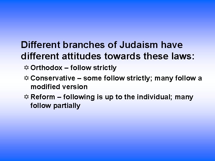 Different branches of Judaism have different attitudes towards these laws: Orthodox – follow strictly