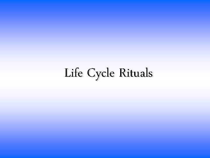 Life Cycle Rituals 