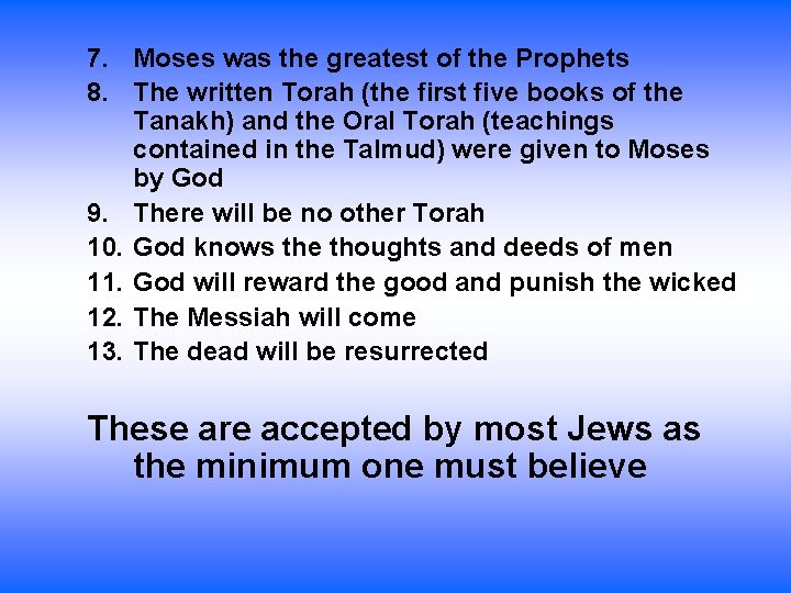7. Moses was the greatest of the Prophets 8. The written Torah (the first