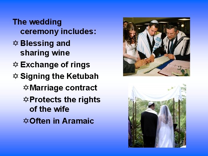 The wedding ceremony includes: Blessing and sharing wine Exchange of rings Signing the Ketubah