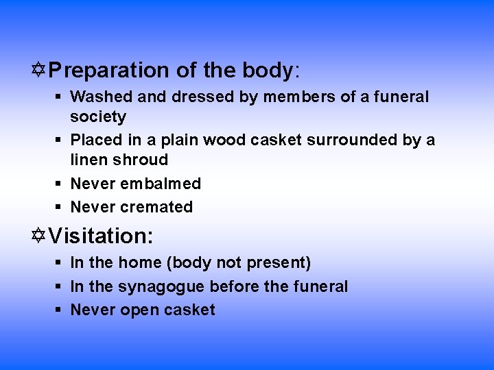  Preparation of the body: § Washed and dressed by members of a funeral