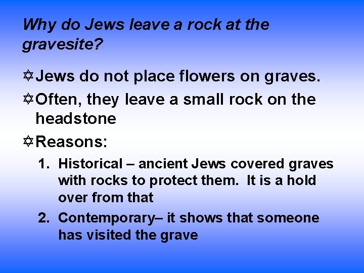 Why do Jews leave a rock at the gravesite? Jews do not place flowers