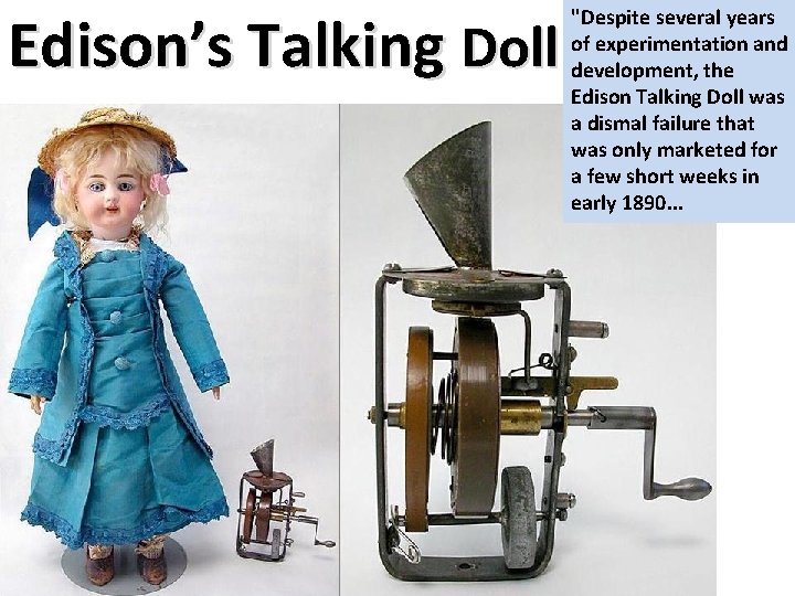 Edison’s Talking Doll "Despite several years of experimentation and development, the Edison Talking Doll