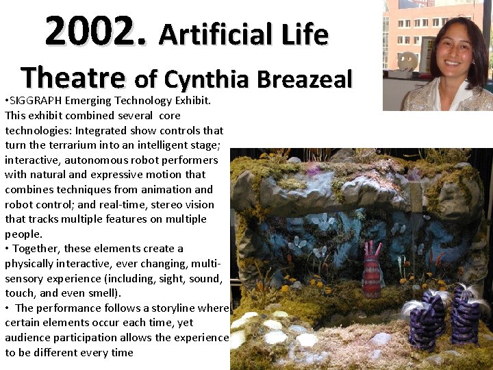 2002. Artificial Life Theatre of Cynthia Breazeal • SIGGRAPH Emerging Technology Exhibit. This exhibit