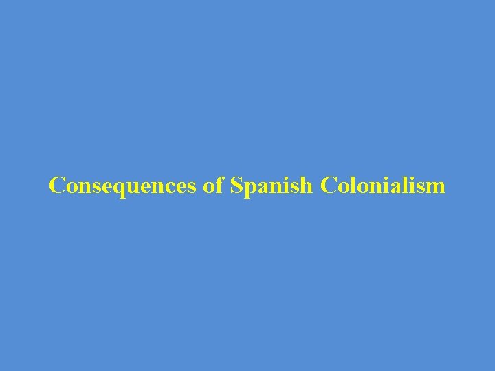 Consequences of Spanish Colonialism 