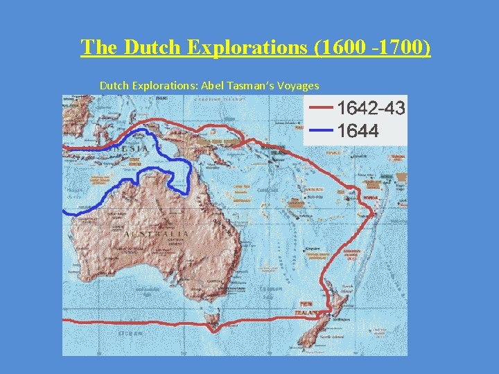 The Dutch Explorations (1600 -1700) Dutch Explorations: Abel Tasman’s Voyages 
