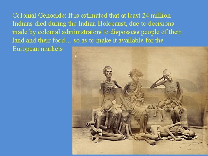 Colonial Genocide: It is estimated that at least 24 million Indians died during the