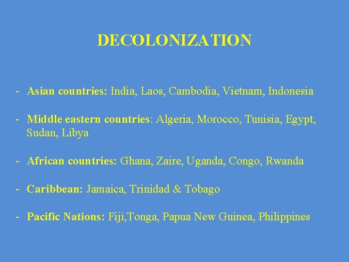 DECOLONIZATION - Asian countries: India, Laos, Cambodia, Vietnam, Indonesia - Middle eastern countries: Algeria,