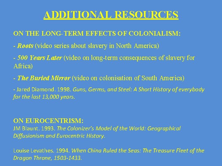 ADDITIONAL RESOURCES ON THE LONG-TERM EFFECTS OF COLONIALISM: - Roots (video series about slavery