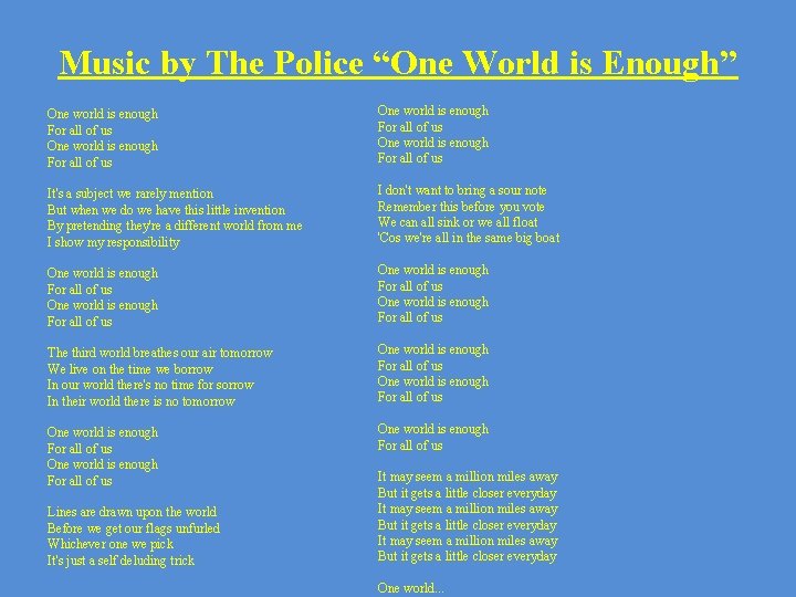 Music by The Police “One World is Enough” One world is enough For all