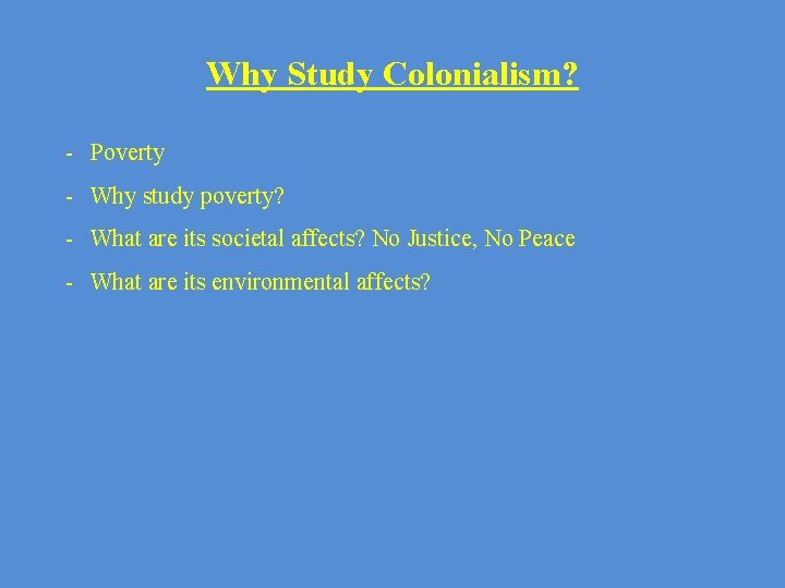 Why Study Colonialism? - Poverty - Why study poverty? - What are its societal