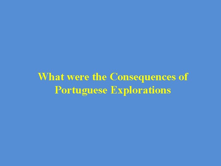 What were the Consequences of Portuguese Explorations 