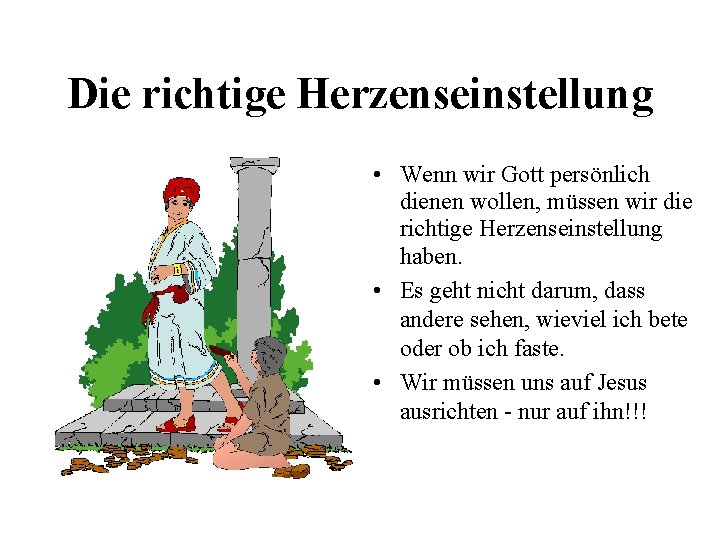 Die richtige Herzenseinstellung • Wenn wir Gott persönlich dienen wollen, müssen wir die richtige