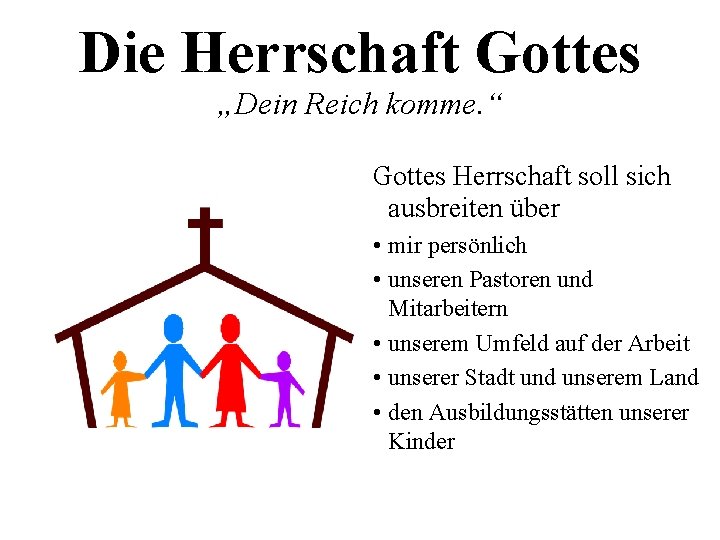 Die Herrschaft Gottes „Dein Reich komme. “ Gottes Herrschaft soll sich ausbreiten über •